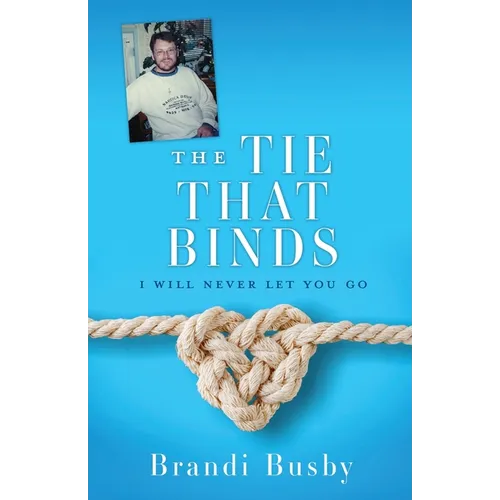The Tie That Binds: I Will Never Let You Go - Paperback
