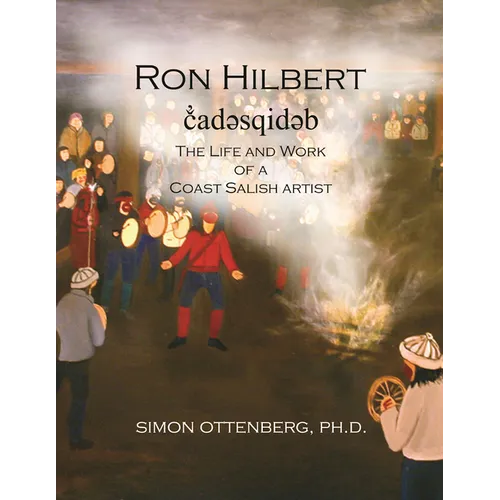 Ron Hilbert č̓adəsqidəb: The Life and Work of a Coast Salish Artist - Paperback