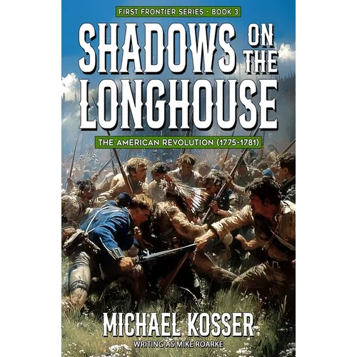 Shadows on the Longhouse: First Frontier Series - Book 3: The American Revolution (1775-1981) - Paperback