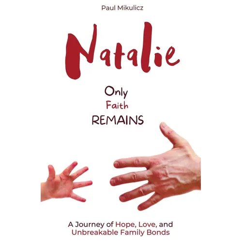 Natalie: Only Faith Remains: A Journey of Hope, Love, and Unbreakable Family Bonds - Hardcover