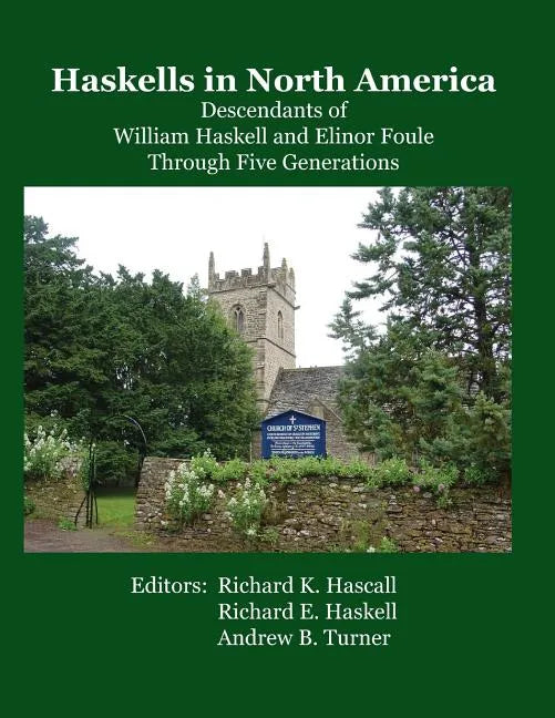 Haskells in North America: Descendants of William Haskell and Elinor Foule Through Five Generations - Paperback