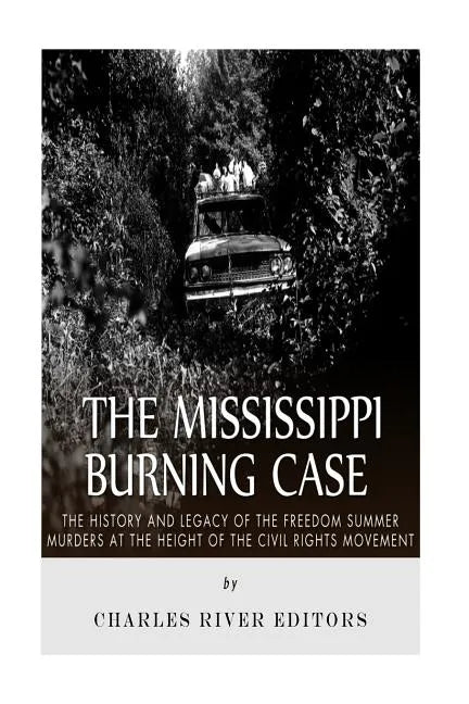 The Mississippi Burning Case: The History and Legacy of the Freedom Summer Murders at the Height of the Civil Rights Movement - Paperback