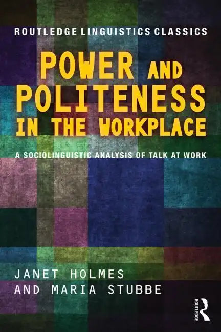 Power and Politeness in the Workplace: A Sociolinguistic Analysis of Talk at Work - Paperback