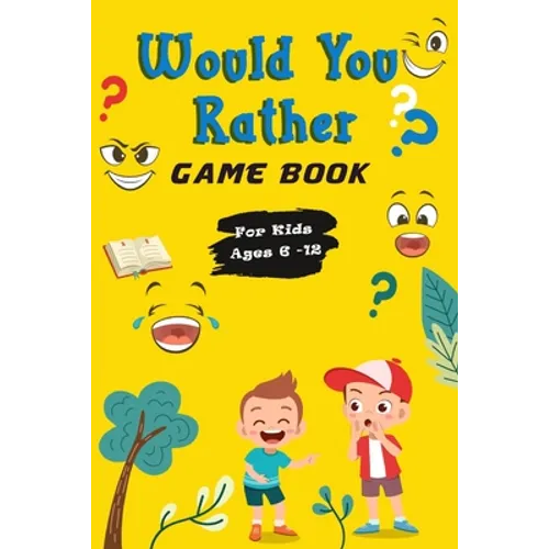 Would You Rather Game Book For Kids ages 6-12: Hilarious, funny, silly, easy, hard, and challenging would you rather questions for kids, adults, teens - Paperback