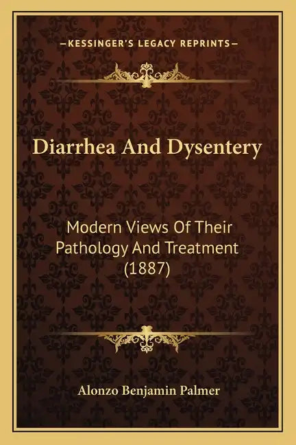 Diarrhea and Dysentery: Modern Views of Their Pathology and Treatment (1887) - Paperback