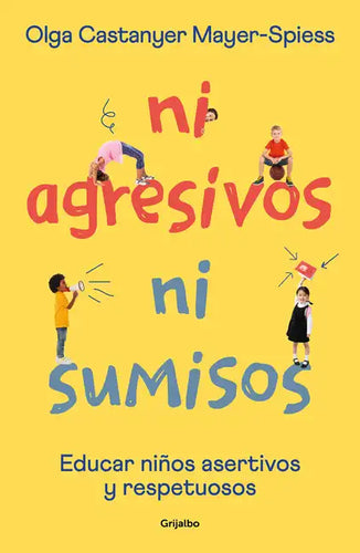 Ni Agresivos Ni Sumisos. Educar Niños Asertivos Y Respetuosos / Neither Aggressive Nor Submissive - Paperback