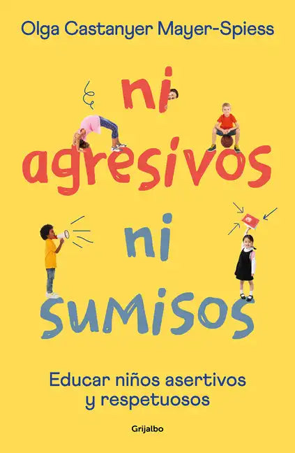 Ni Agresivos Ni Sumisos. Educar Niños Asertivos Y Respetuosos / Neither Aggressive Nor Submissive - Paperback