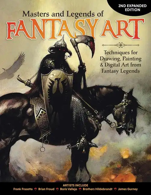 Masters and Legends of Fantasy Art, 2nd Expanded Edition: Techniques for Drawing, Painting & Digital Art from Fantasy Legends - Paperback