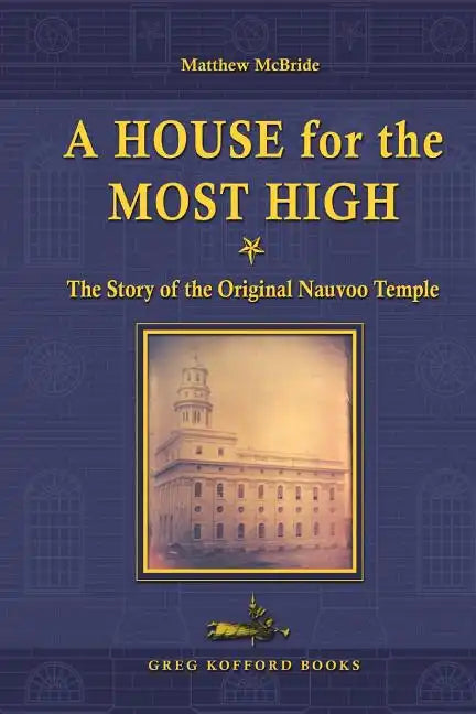 A House for the Most High: The Story of the Original Nauvoo Temple - Paperback