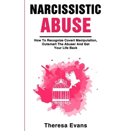 Narcissistic Abuse: How To Recognize Covert Manipulation, Outsmart The Abuser And Get Your Life Back - Paperback