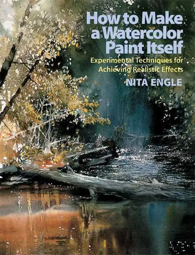 How to Make a Watercolor Paint Itself: Experimental Techniques for Achieving Realistic Effects - Paperback