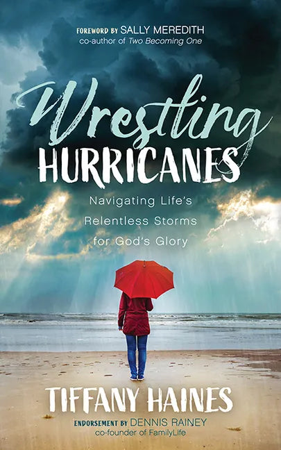 Wrestling Hurricanes: Navigating Life's Relentless Storms for God's Glory - Paperback