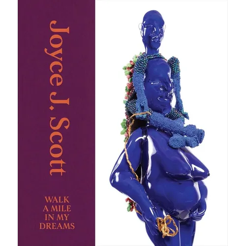 Joyce J. Scott: Walk a Mile in My Dreams - Hardcover