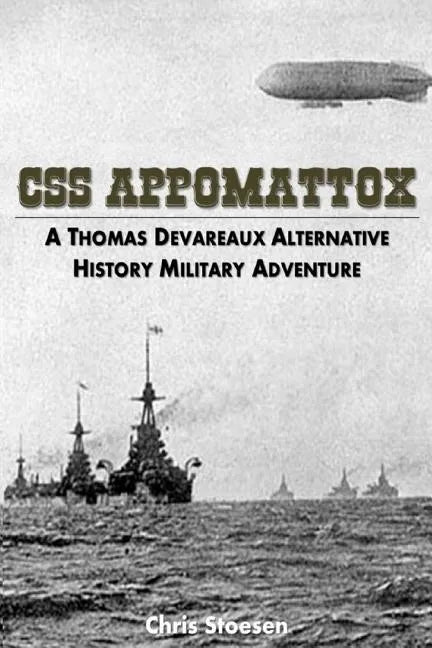 CSS Appomattox: A Thomas Devareaux Alternative History Military Adventure - Paperback
