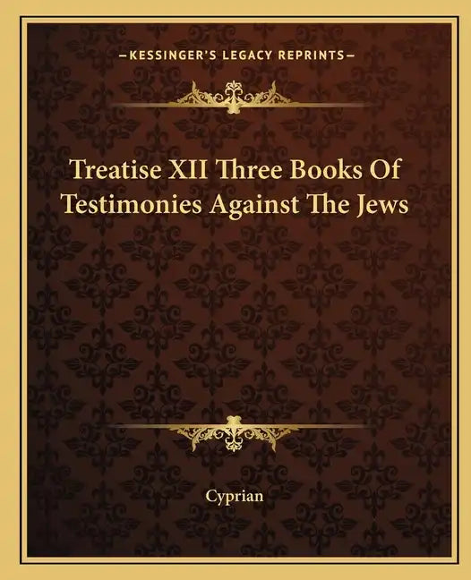 Treatise XII Three Books of Testimonies Against the Jews - Paperback