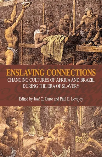 Enslaving Connections: Changing Cultures of Africa and Brazil During the Era of Slavery - Paperback