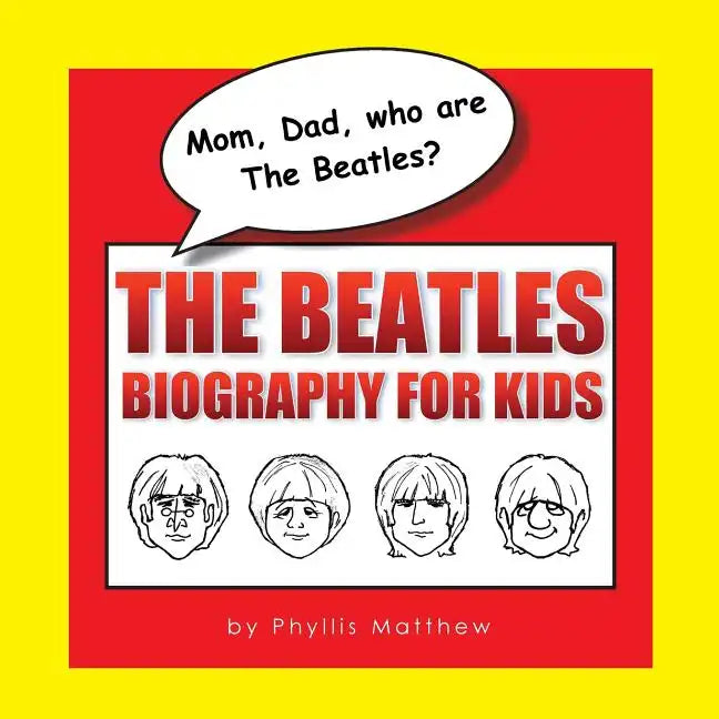Mom, Dad, who are The Beatles?: The Beatles Biography for Kids - Paperback