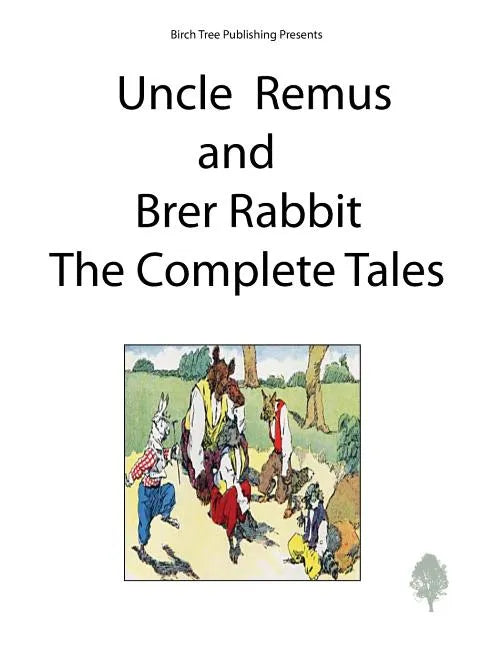 Uncle Remus and Brer Rabbit the Complete Tales - Paperback