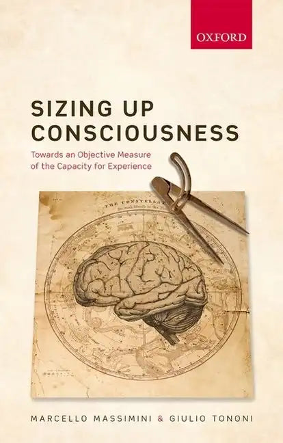Sizing Up Consciousness: Towards an Objective Measure of the Capacity for Experience - Hardcover