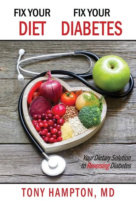 Fix Your Diet, Fix Your Diabetes: Your Dietary Solution to Reversing Diabetes - Paperback