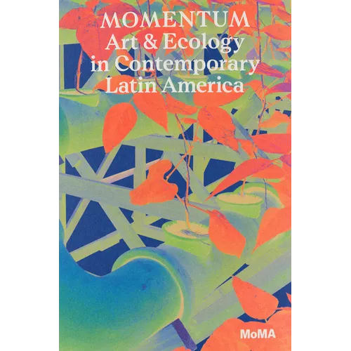 Momentum: Art and Ecology in Contemporary Latin America - Paperback