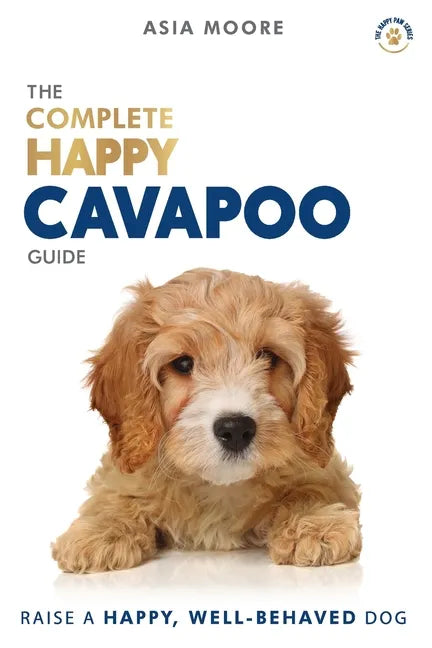 The Complete Happy Cavapoo Guide: The A-Z Manual for New and Experienced Owners - Paperback