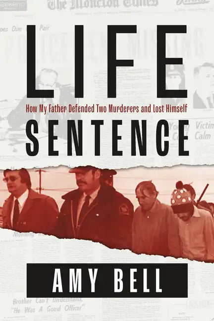 Life Sentence: How My Father Defended Two Murderers and Lost Himself - Paperback