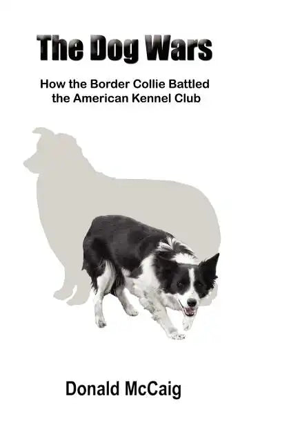 The Dog Wars: How the Border Collie Battled the American Kennel Club - Paperback