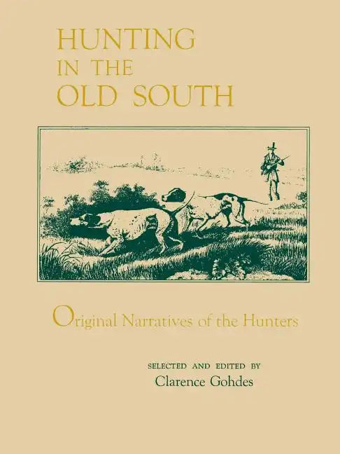 Hunting in the Old South: Original Narratives of the Hunters - Paperback