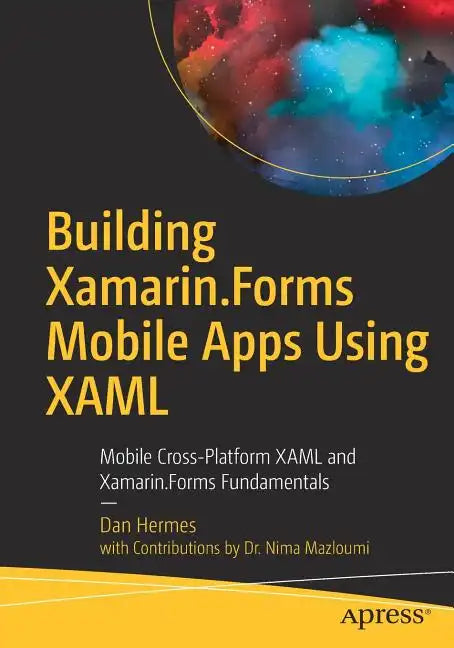 Building Xamarin.Forms Mobile Apps Using Xaml: Mobile Cross-Platform Xaml and Xamarin.Forms Fundamentals - Paperback