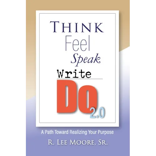 Think Feel Speak Write- Do 2.0: A Path Toward Realizing Your Purpose - Paperback