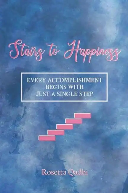 Stairs to Happiness: Every Accomplishment begins with just a single step - Paperback