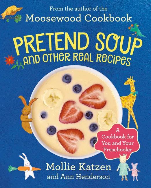 Pretend Soup and Other Real Recipes: A Cookbook for Preschoolers and Up - Hardcover