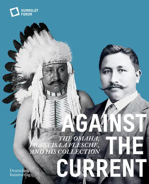 Against the Current: The Omaha. Francis La Flesche and His Collection - Paperback