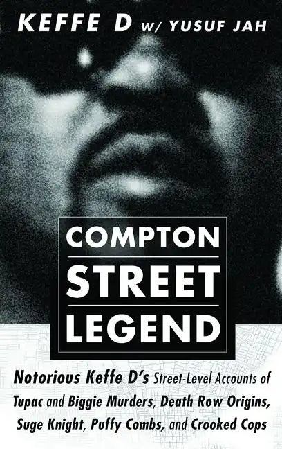 Compton Street Legend: Notorious Keffe D's Street-Level Accounts of Tupac and Biggie Murders, Death Row Origins, Suge Knight, Puffy Combs, an - Paperback