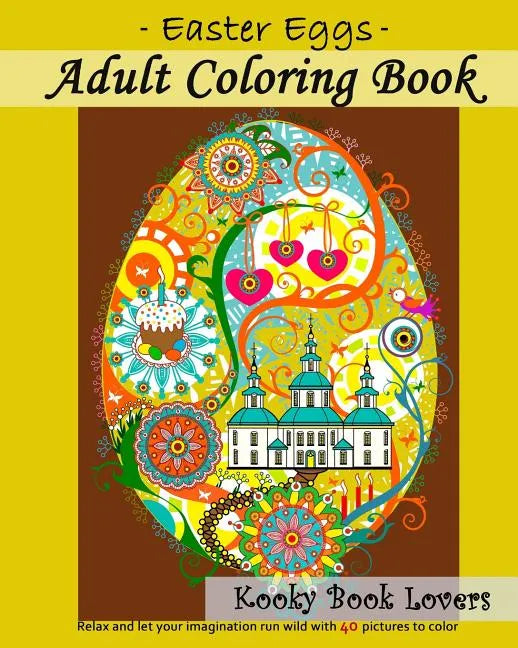 Adult Coloring Book - Easter Eggs - Relax and let your imagination run wild with 40 great pictures to color - Paperback