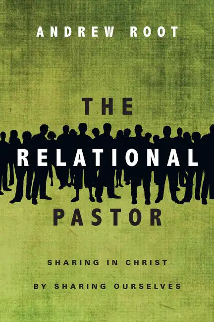The Relational Pastor: Sharing in Christ by Sharing Ourselves - Paperback