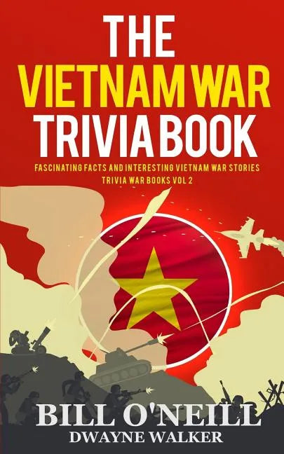 The Vietnam War Trivia Book: Fascinating Facts and Interesting Vietnam War Stories - Paperback