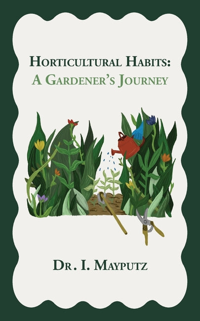 Horticultural Habits: A Gardener's Journey - Paperback