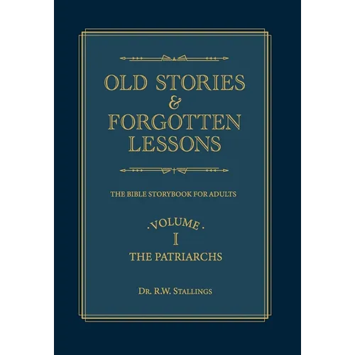 Old Stories & Forgotten Lessons: The Bible Storybook for Adults (Volume I) - Hardcover