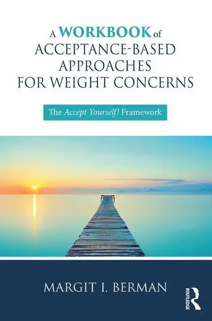 A Workbook of Acceptance-Based Approaches for Weight Concerns: The Accept Yourself! Framework - Paperback