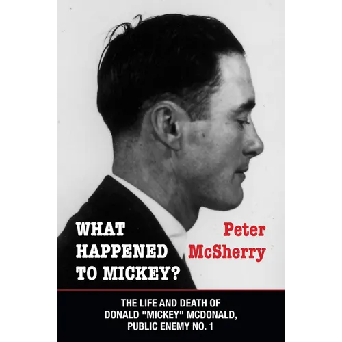 What Happened to Mickey?: The Life and Death of Donald Mickey McDonald, Public Enemy No. 1 - Paperback