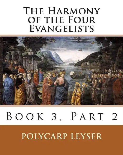 The Harmony of the Four Evangelists, Volume 3, Part 2 - Paperback