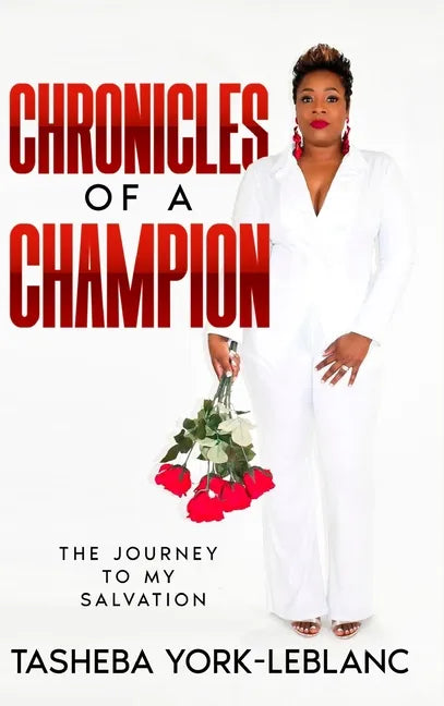 Chronicles of A Champion: The Journey To My Salvation - Hardcover