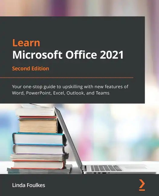 Learn Microsoft Office 2021 - Second Edition: Your one-stop guide to upskilling with new features of Word, PowerPoint, Excel, Outlook, and Teams - Paperback