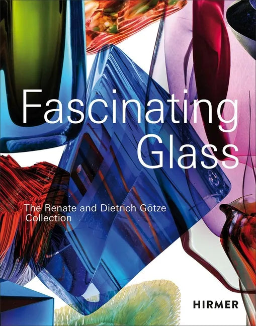 Fascinating Glass: The Renate and Dietrich Götze Collection - Hardcover