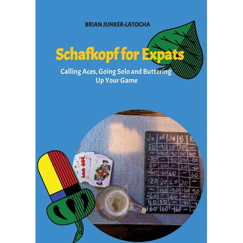 Schafkopf for Expats and English Speakers: Calling Aces, Going Solo and Buttering Up Your Game - Paperback