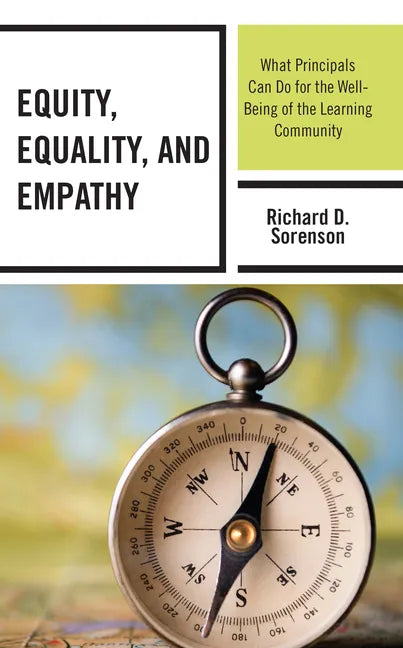 Equity, Equality, and Empathy: What Principals Can Do for the Well-Being of the Learning Community - Paperback