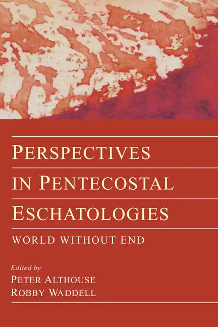 Perspectives in Pentecostal Eschatologies: World Without End - Paperback
