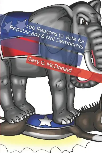 100 Reasons to Vote for Republicans & Not Democrats - Paperback